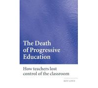 The Death of Progressive Education: How Teachers Lost Control of the Classroom