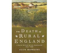 The Death of Rural England: A Social History of the Countryside Since 1900