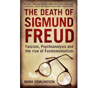 The Death of Sigmund Freud: Fascism, Psychoanalysis and the Rise of Fundamentalism