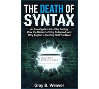 The Death Of Syntax: An Investigation into Vibe Coding: How the Barrier to Entry Collapsed, and Why English is the Only Skill You Need