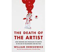 The Death of the Artist: How Creators Are Struggling to Survive in the Age of Billionaires and Big Tech