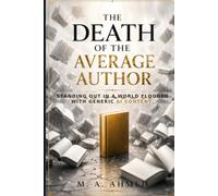The Death of the Average Author: Standing Out In a World Flooded with Generic AI Content.: 2 (The Human × AI Series)