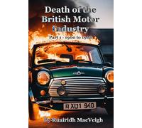 The Death of the British Motor Industry: Part 1 (1900 - 1968)