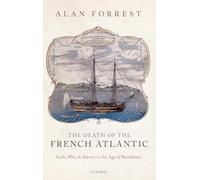 The Death of the French Atlantic: Trade, War, and Slavery in the Age of Revolution