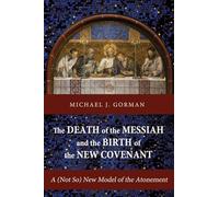 The Death of the Messiah and the Birth of the New Covenant: A (Not So) New Model of the Atonement