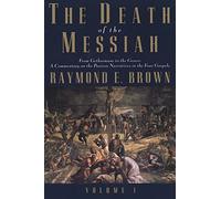 The Death of the Messiah, from Gethsemane to the Grave: v. 1: A Commentary on the Passion Narratives in the Four Gospels (Anchor Bible Reference) (The Anchor Yale Bible Reference Library)