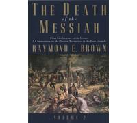 The Death of the Messiah, From Gethsemane to the Grave, Volume 2: A Commentary on the Passion Narratives in the Four Gospels (The Anchor Yale Bible Reference Library)