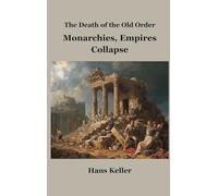 The Death of the Old Order: Monarchies, Empires, and Collapse