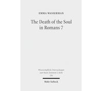 The Death of the Soul in Romans 7: Sin, Death, and the Law in Light of Hellenistic Moral Psychology: 256 (Wissenschaftliche Untersuchungen zum Neuen Testament 2. Reihe)