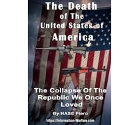 The Death of The United States of America: The Collapse Of The Republic We Once Loved (Information War Book Series)