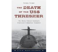 The Death of the USS Thresher: The Story Behind History's Deadliest Submarine Disaster