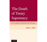 The Death of Treaty Supremacy: An Invisible Constitutional Change