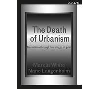 The Death of Urbanism: Transitions through five stages of grief (Theory of Practice I Practice of Theory)