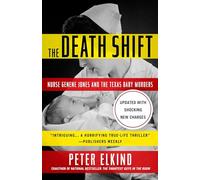 The Death Shift: Nurse Genene Jones and the Texas Baby Murders (Updated and Revised)