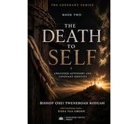 THE DEATH TO SELF: Crucified Autonomy and Covenant Identity (The Covenant Series)