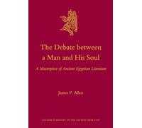 The Debate Between a Man and His Soul: A Masterpiece of Ancient Egyptian Literature: 44 (Culture and History of the Ancient Near East)