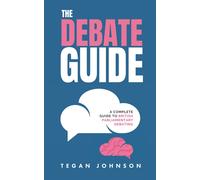 The Debate Guide: A Complete Guide to British Parliamentary Debating