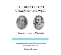 The Debate that Changed the West: Grotius versus Althusius