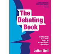 The Debating Book: everything you ever need to know about debating