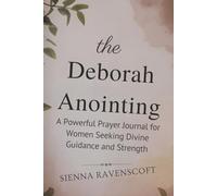 THE DEBORAH ANOINTING: A Powerful Prayer Journal for Women Seeking Divine Guidance and Strength