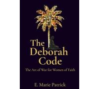 THE DEBORAH CODE: The Art of War for Women of Faith