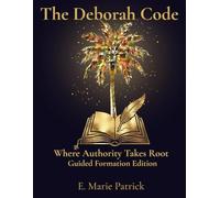 The Deborah Code: Where Authority Takes Root: Guided Formation Edition