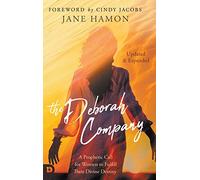The Deborah Company (Updated and Expanded): A Prophetic Call for Women to Fulfill Their Divine Destiny