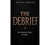 The Debrief: From Knowing the Gospel to Living It.