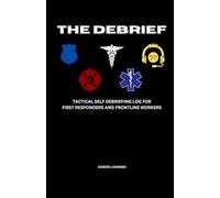 The Debrief: Tactical Self Debriefing Log for First Responders and Frontline Workers
