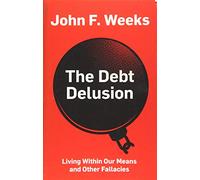 The Debt Delusion: Living Within Our Means and Other Fallacies