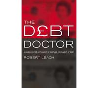 The Debt Doctor: A Handbook for Getting Out of Debt and Staying Debt-free