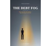 The Debt Fog: Why You Can't Get Ahead - And the 90-Day Path Out