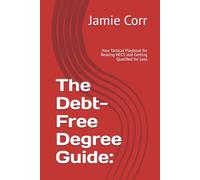 The Debt-Free Degree Guide:: Your Tactical Playbook for Beating HECS and Getting Qualified for Less