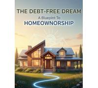 The Debt-Free Dream: A Blueprint To Homeownership