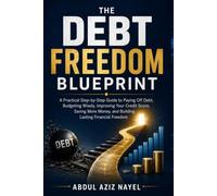The Debt Freedom Blueprint.: A Step-by-Step Debt Payoff Plan to Eliminate Credit Card Debt, Manage Money Better, Build Savings, Improve Your Credit ... (The Personal Financial freedom series)