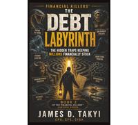 THE DEBT LABYRINTH: The Hidden Traps Keeping Millions Financially Stuck (Financial Killers™)