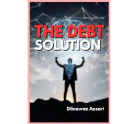 The Debt Solution: Simple Strategies to Eliminate Debt, Regain Control, and Achieve Financial Freedom