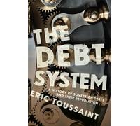 The Debt System: A History of Sovereign Debts and their Repudiation