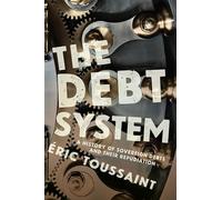 The Debt System: A History of Sovereign Debts and their Repudiation