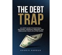 THE DEBT TRAP: A 5-Step Guide to Emotional Recovery, Financial Freedom, and Rebuilding Your Life After Crisis (KNOCK UNTIL IT OPENS: The Persistence Protocol for Professionals)