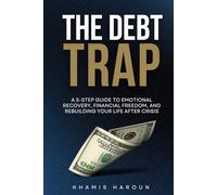 THE DEBT TRAP: A 5-Step Guide to Emotional Recovery, Financial Freedom, and Rebuilding Your Life After Crisis (KNOCK UNTIL IT OPENS: The Persistence Protocol for Professionals)