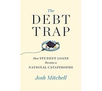 The Debt Trap: How Student Loans Became a National Catastrophe