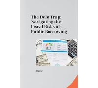 The Debt Trap: Navigating the Fiscal Risks of Public Borrowing