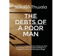 THE DEBTS OF A POOR MAN: The process of change start the moment you think about change, but our greatest challenge is to change the moment we think about change