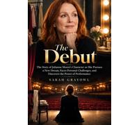 The Debut: The Story of Julianne Moore’s Character as She Pursues a New Dream, Faces Personal Challenges, and Discovers the Power of Performance