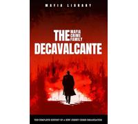 The DeCavalcante Mafia Crime Family: The Complete and Fascinating History of a New Jersey Criminal Organization