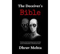 The Deceiver’s Bible: 7 Ruthless Dark Psychology Tactics for Mind Control, Manipulation, and Ultimate Power