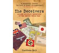 The Deceivers: Allied Military Deception in the Second World War