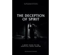 The deception of spirit: A brief guide to the skeptical ghost hunter
