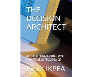 THE DECISION ARCHITECT: ALIGNING HUMAN BIAS WITH FINANCIAL INTELLIGENCE